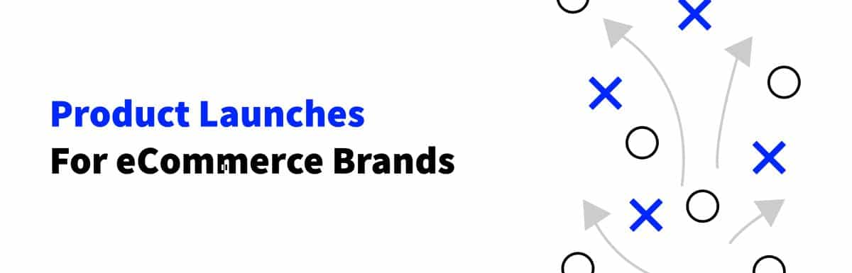 Product Launches For eCommerce Brands
