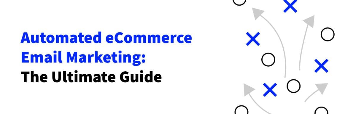 Automated eCommerce Email Marketing: The Ultimate Guide